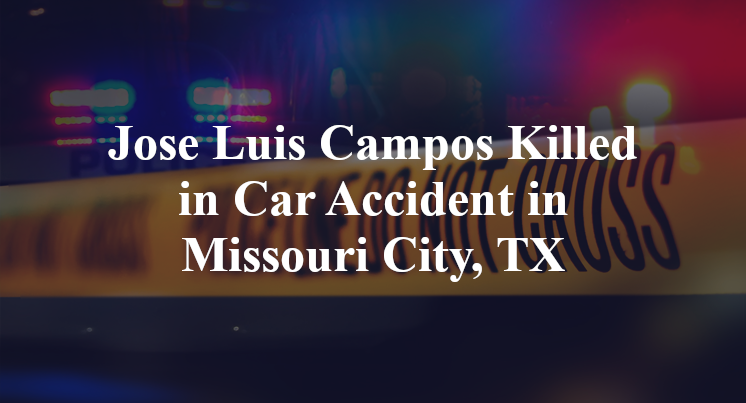 Jose Luis Campos Killed in Car Accident in Missouri City, TX