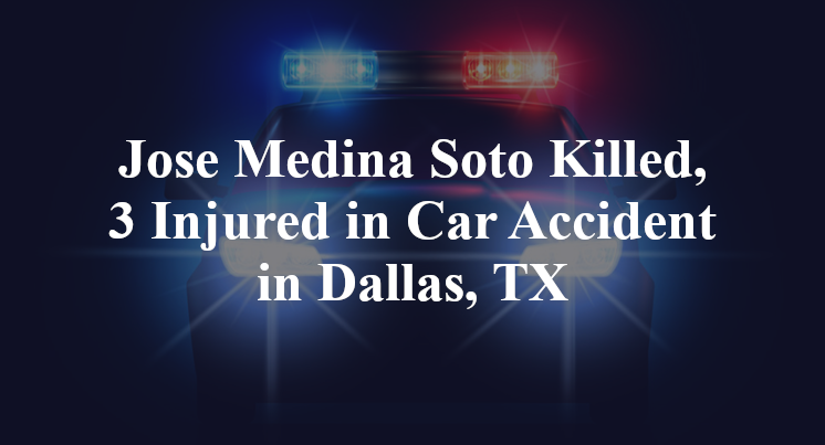Jose Medina Soto Car Accident in Dallas, TX