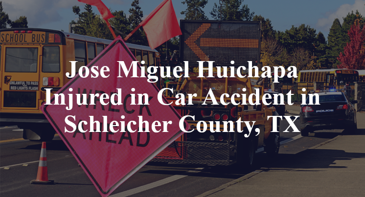 Jose Miguel Huichapa Injured in Car Accident in Schleicher County, TX