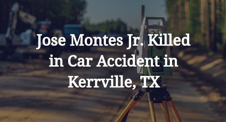 Jose Montes Jr. Car Accident in Kerrville, TX