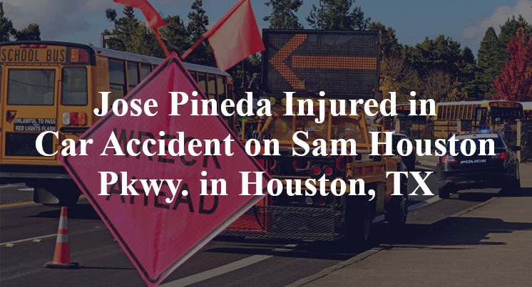 Jose Pineda Injured in Car Accident on Sam Houston Pkwy. in Houston, TX