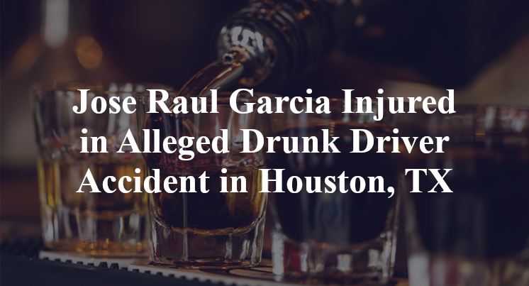 Jose Raul Garcia Alleged Drunk Driver Accident in Houston