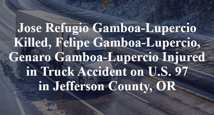 Jose Refugio Gamboa-Lupercio Killed, Felipe Gamboa-Lupercio, Genaro Gamboa-Lupercio Injured in Truck Accident on U.S. 97 in Jefferson County, OR