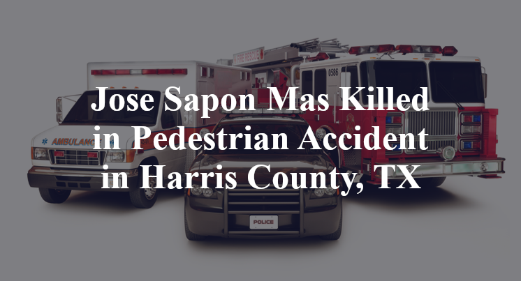 Jose Sapon Mas Pedestrian Accident in Harris County, TX