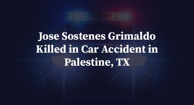 Jose Sostenes Grimaldo Killed in Car Accident in Palestine, TX