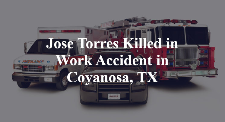 Jose Torres Killed in Work Accident in Coyanosa, TX