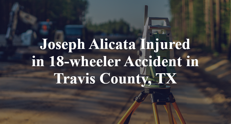 Joseph Alicata 18-wheeler Accident in Travis County, TX