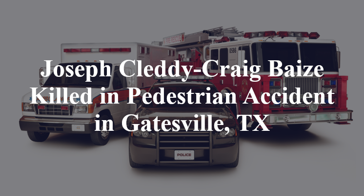 Joseph Cleddy-Craig Baize Killed in Pedestrian Accident in Gatesville, TX