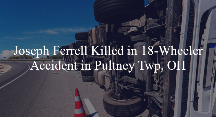 joseph ferrell 18 wheeler accident pultney twp oh