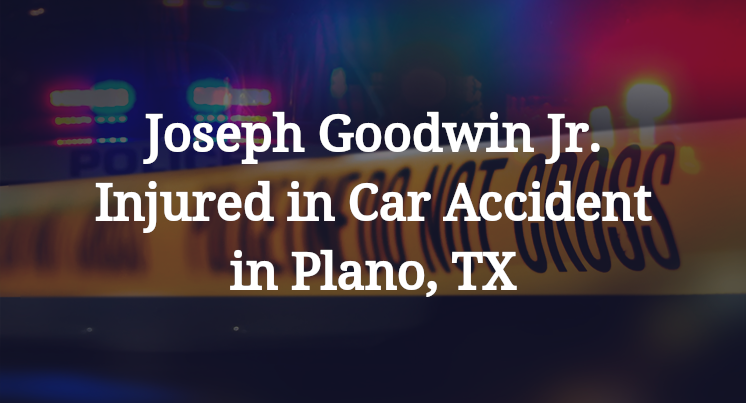Joseph Goodwin Jr. Car Accident in Plano, TX