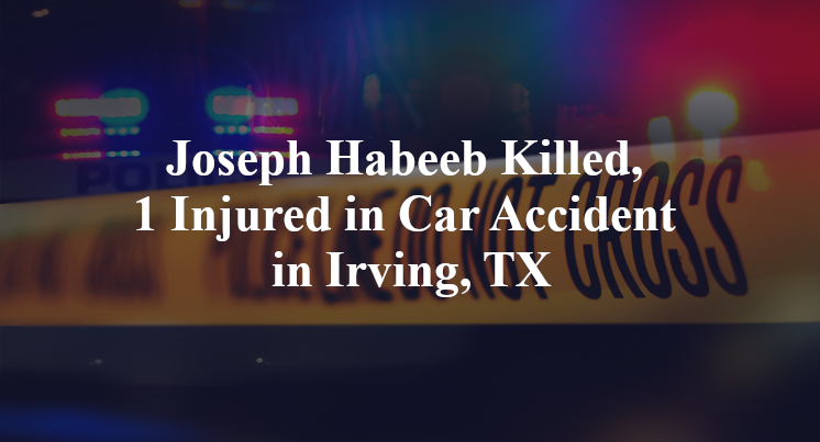 Joseph Habeeb Killed, 1 Injured in Car Accident in Irving, TX