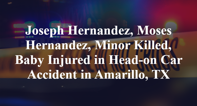Joseph Hernandez, Moses Hernandez, Minor Killed, Baby Injured in Head-on Car Accident in Amarillo, TX