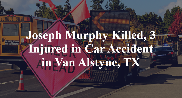 Joseph Murphy Killed, 3 Injured in Car Accident in Van Alstyne, TX
