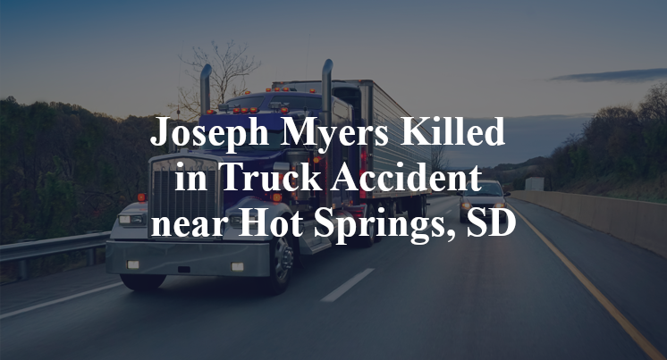 Joseph Myers Killed in Truck Accident near Hot Springs, SD