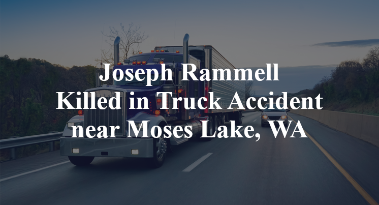 Joseph Rammell Killed in Truck Accident near Moses Lake, WA