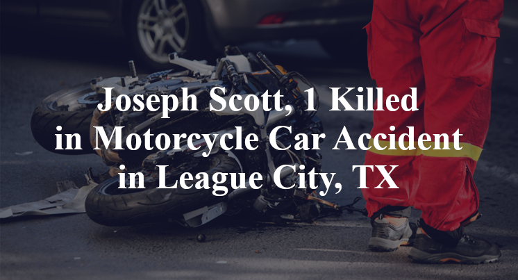 Joseph Scott, 1 Killed in Motorcycle Car Accident in League City, TX
