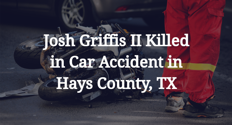 Josh Griffis II Killed in Car Accident in Hays County, TX