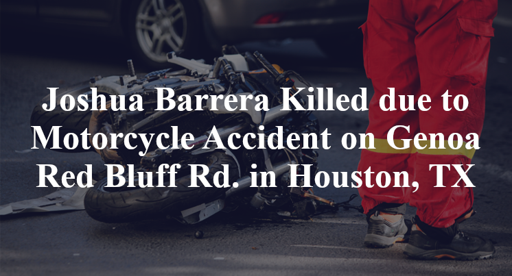 Joshua Barrera Killed due to Motorcycle Accident on Genoa Red Bluff Rd. in Houston, TX