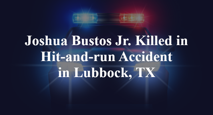 Joshua Bustos Jr Hit-and-run Accident in Lubbock, TX