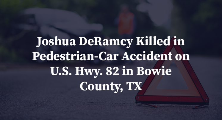 Joshua DeRamcy Killed in Pedestrian-Car Accident on U.S. Hwy. 82 in Bowie County, TX
