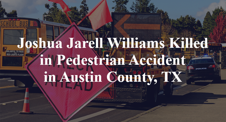 Joshua Jarell Williams Killed in Pedestrian Accident in Austin County, TX