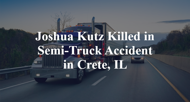 Joshua Kutz Semi-Truck Accident in Crete, IL
