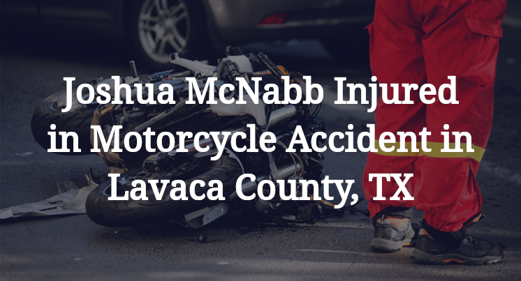 Joshua McNabb Injured in Motorcycle Accident in Lavaca County, TX