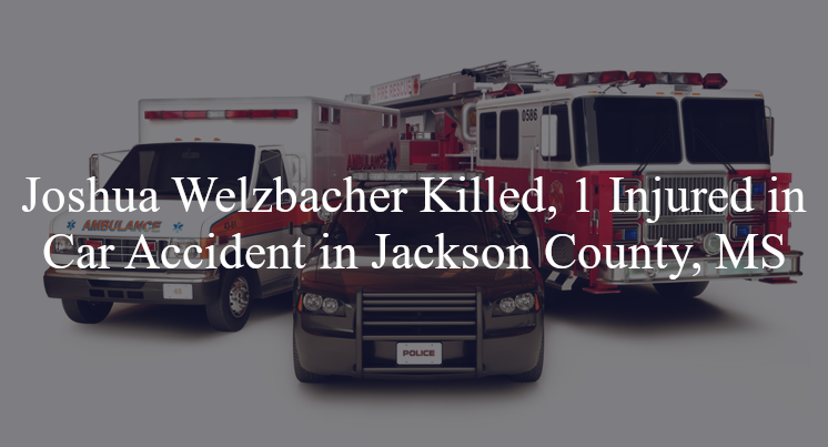 joshua welzbacher car accident jackson county ms