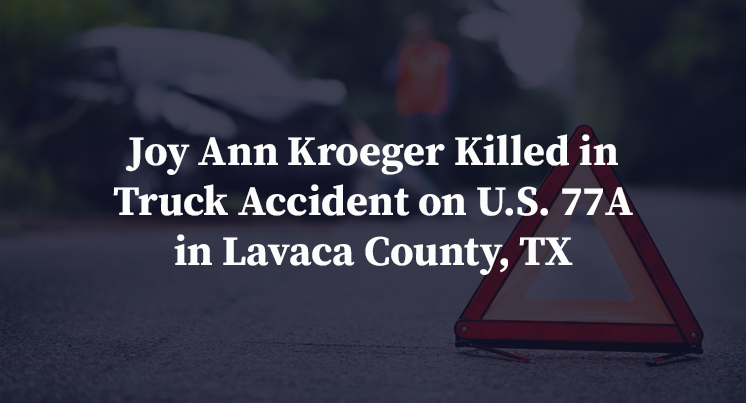 Joy Ann Kroeger Killed in Truck Accident on U.S. 77A in Lavaca County, TX