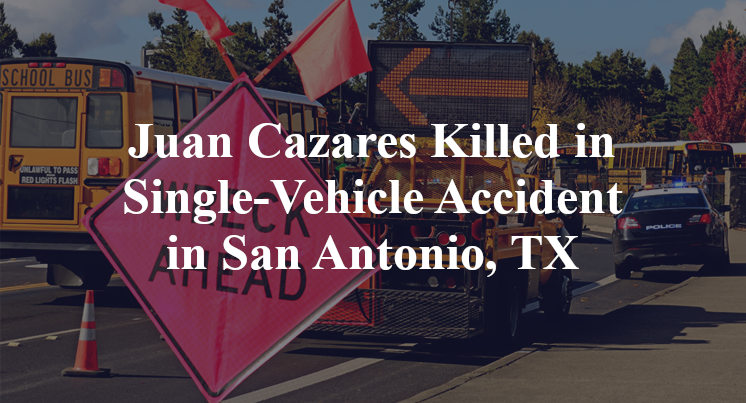 Juan Cazares Killed in Single-Vehicle Accident in San Antonio, TX