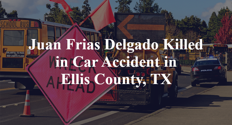 Juan Frias Delgado Car Accident in Ellis County, TX