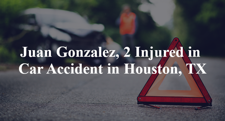 juan gonzalez car accident houston tx