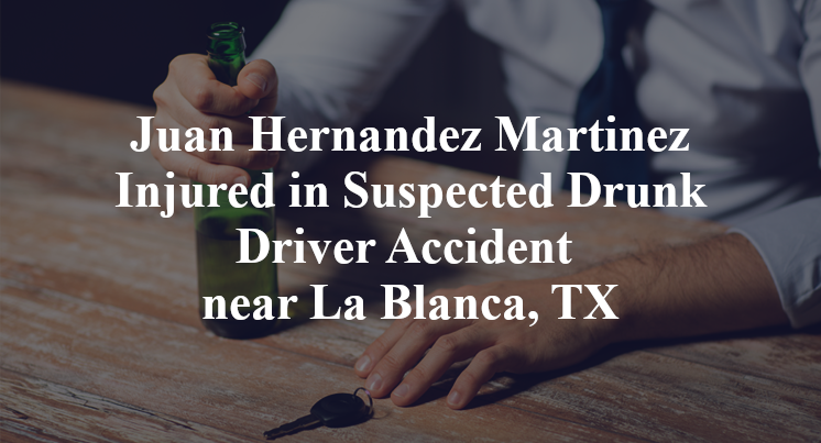 Juan Hernandez Martinez Injured in Suspected Drunk Driver Accident near La Blanca, TX
