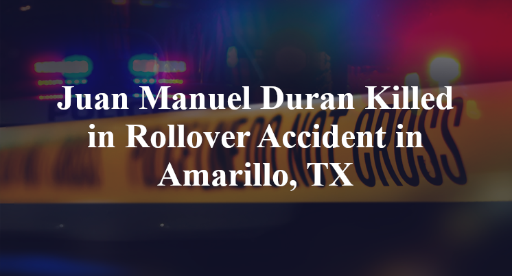 Juan Manuel Duran Rollover Accident in Amarillo, TX