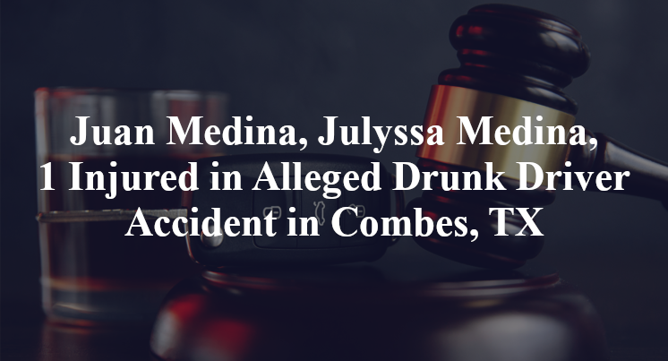 Juan Medina, Julyssa Medina Alleged Drunk Driver Accident in Combes, TX