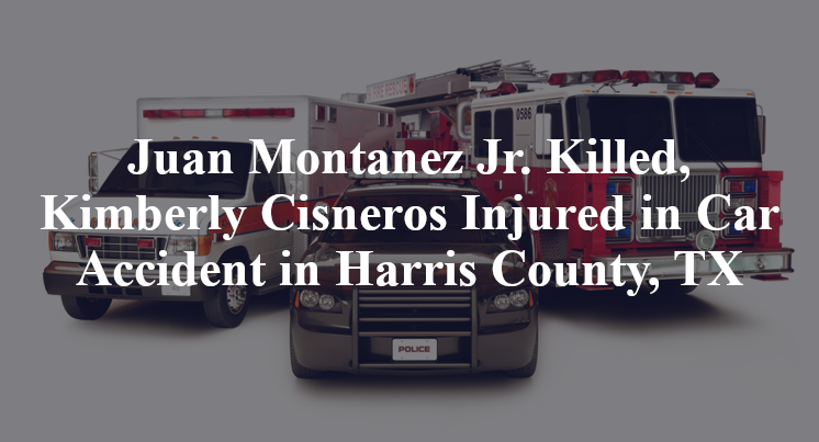 Juan Montanez Jr. Kimberly Cisneros Car Accident in Harris County, TX