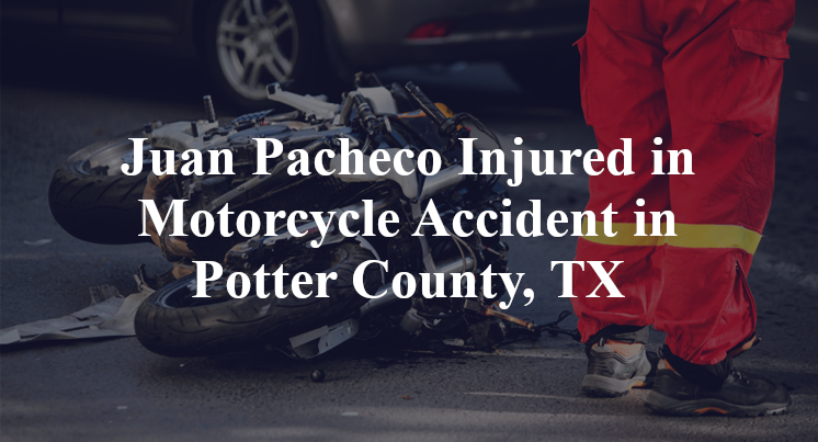 Juan Pacheco Injured in Motorcycle Accident in Potter County, TX