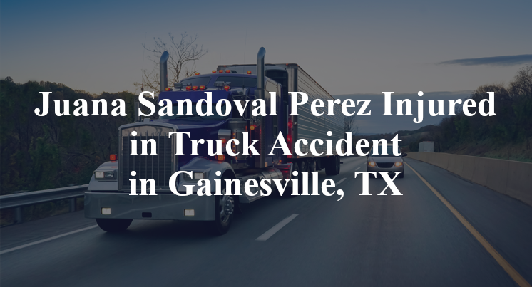 Juana Sandoval Perez Injured in Truck Accident in Gainesville, TX
