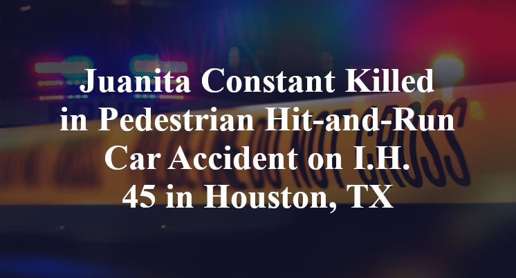 Juanita Constant Killed in Pedestrian Hit-and-Run Car Accident on I.H. 45 in Houston, TX