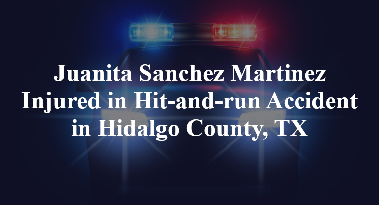 Juanita Sanchez Martinez Hit-and-run Accident in Hidalgo County, TX