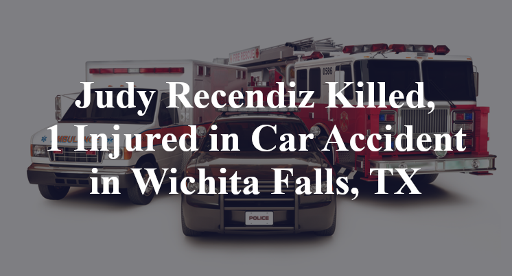 Judy Recendiz Killed, 1 Injured in Car Accident in Wichita Falls, TX