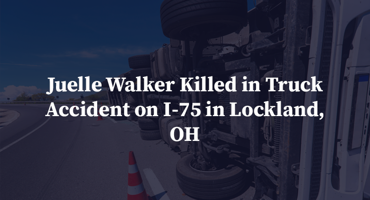 Juelle Walker Killed in Truck Accident on I-75 in Lockland, OH