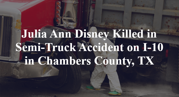 Julia Ann Disney Killed in Semi-Truck Accident on I-10 in Chambers County, TX