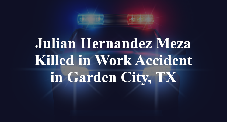 Julian Hernandez Meza Work Accident in Garden City, TX