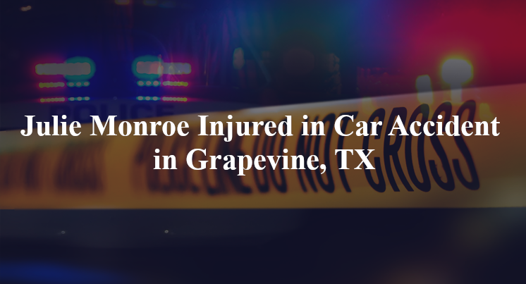 julie monroe car accident grapevine tx