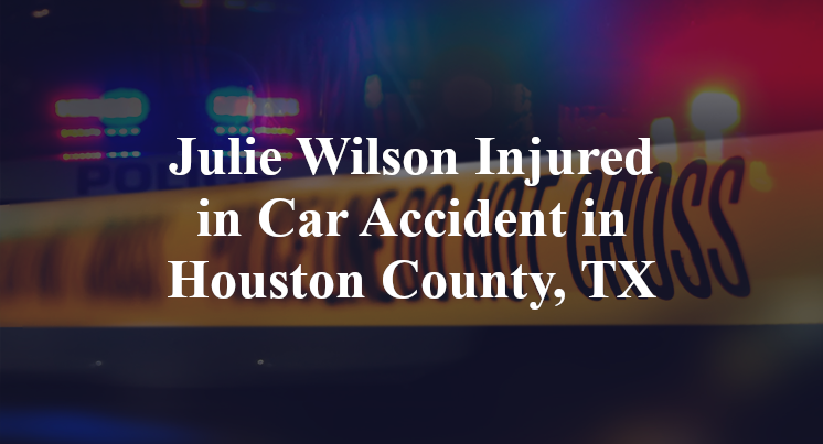 Julie Wilson Car Accident in Houston County, TX