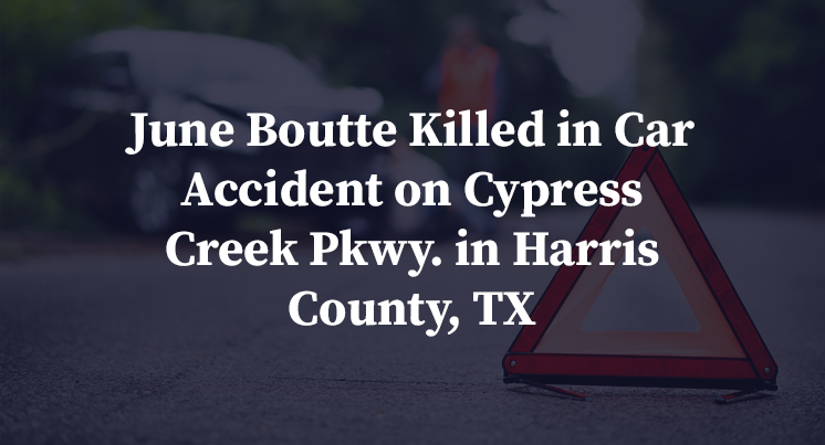 June Boutte Killed in Car Accident on Cypress Creek Pkwy. in Harris County, TX