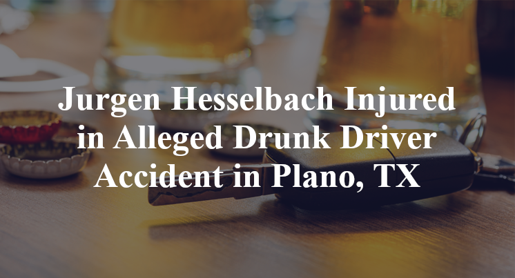 Jurgen Hesselbach Alleged Drunk Driver Accident in Plano, TX