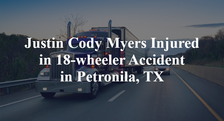 Justin Cody Myers Injured in 18-wheeler Accident in Petronila, TX