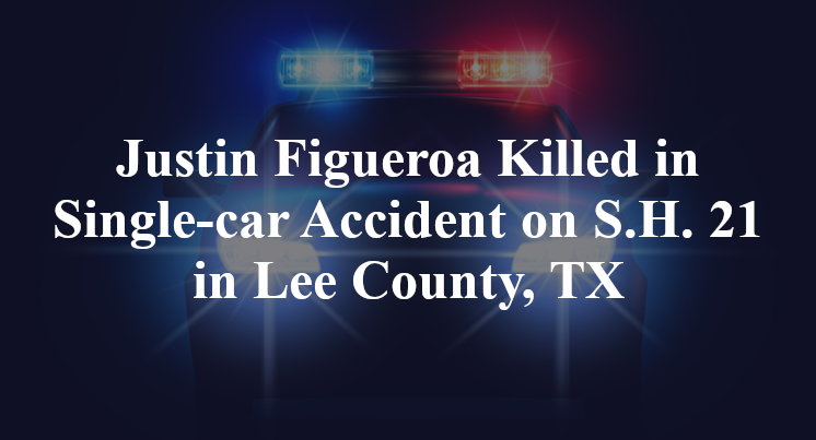 Justin Figueroa Killed in Single-car Accident on S.H. 21 in Lee County, TX